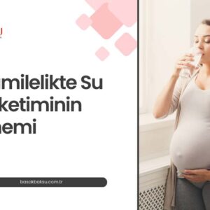 Hamilelikte Su Tüketiminin Önemi